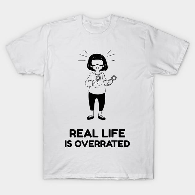 Real Life Is Overrated Gaming T-Shirt by Latest Trendy Apparel 